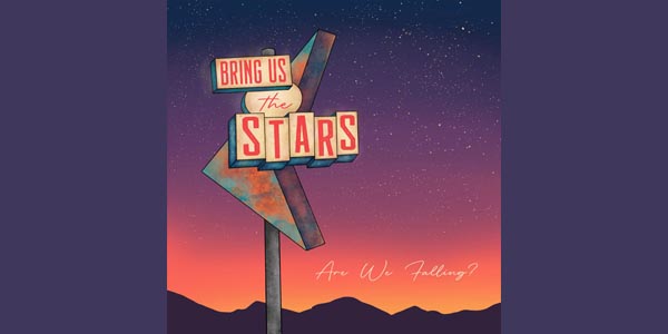 Bring Us the Stars - Are We Falling?